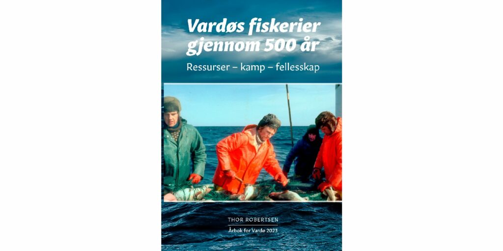 Thor Robertsen: Vardøs fiskerier gjennom 500 år, Årbok for Vardø 2023